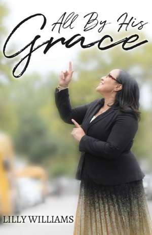 All By His Grace de Lilly Williams