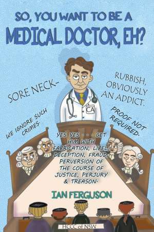 So You Want to Be a Medical Doctor eh! de Ian Ferguson