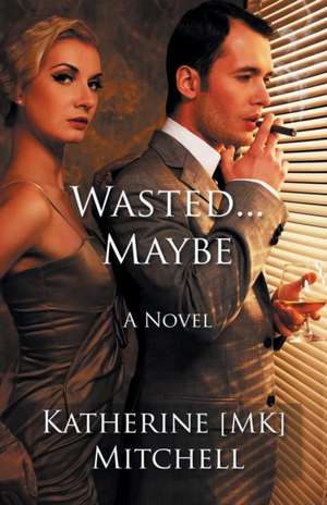 WASTED... MAYBE de Katherine Mk Mitchell