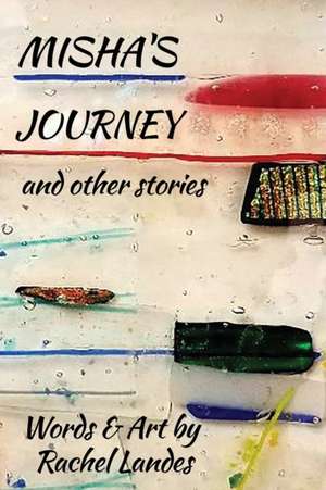 Misha's Journey and Other Stories de Rachel Landes