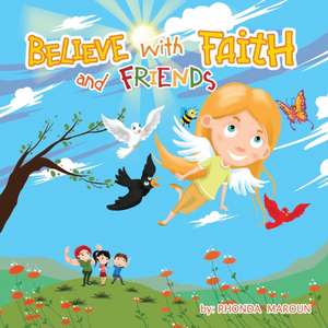 BELIEVE with FAITH and FRIENDS de Rhonda Maroun