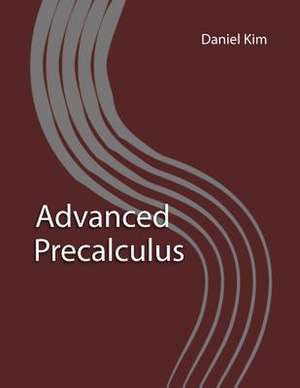 Advanced Precalculus de Daniel Kim