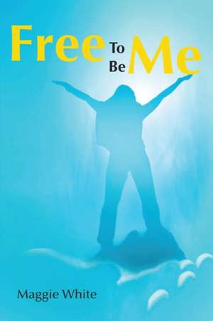 Free to be Me de Maggie White