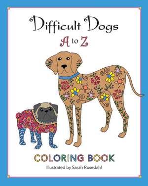 Difficult Dogs A to Z de Sarah Rosedahl