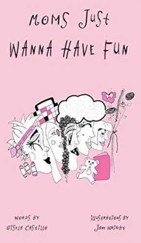 Moms Just Wanna Have Fun de Gisela Castillo