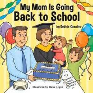 My Mom is Going Back to School de Debbie Cavalier