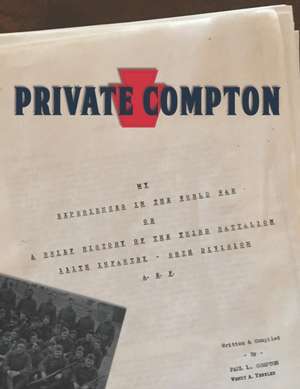 Private Compton: My Experiences in the World War Or A Brief History of the Third Battalion 111th Infantry - 28th Division A. E. F. de Paul L. Compton