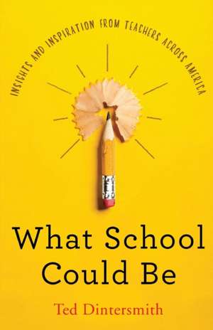 What School Could Be de Ted Dintersmith