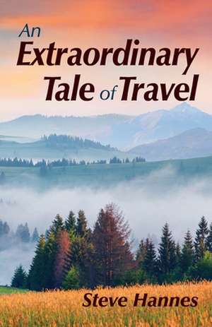 An Extraordinary Tale of Travel de Steve Hannes