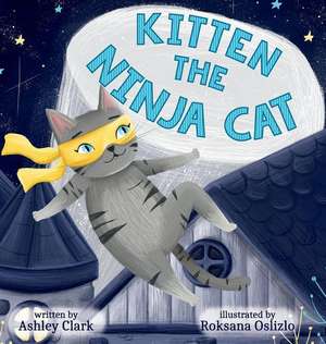 Kitten the Ninja Cat de Ashley Clark