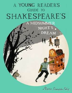 A Young Reader's Guide to Shakespeare's A Midsummer Night's Dream de Maria Franziska Fahey