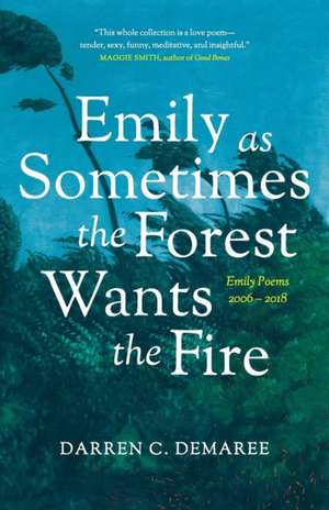 Emily As Sometimes the Forest Wants the Fire de Darren Demaree