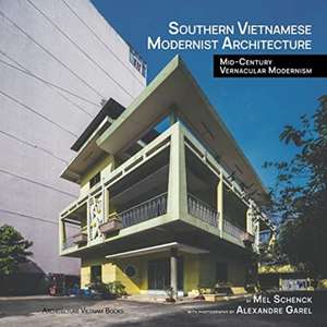 Southern Vietnamese Modernist Architecture de Mel Schenck