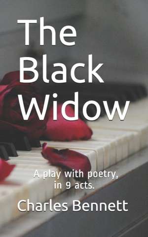 The Black Widow: A play with poetry, in 9 acts de Charles Bennett