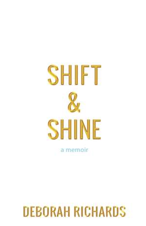 Shift and Shine: A Memoir de Deborah Richards