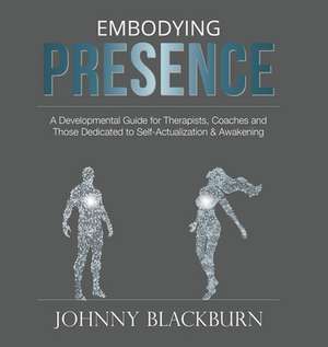 Embodying Presence de Johnny Blackburn