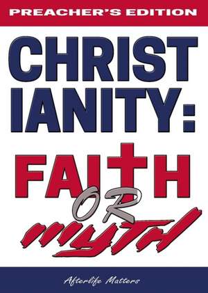 Christianity: Faith or Myth: Test Yourself If Christ Is in You de Afterlife Matters