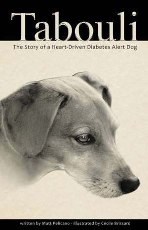 Tabouli: The Story of a Heart-Driven Diabetes Alert Dog de Matt Pelicano