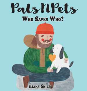 Pals N Pets: Who Saves Who? de Iliana Smiles