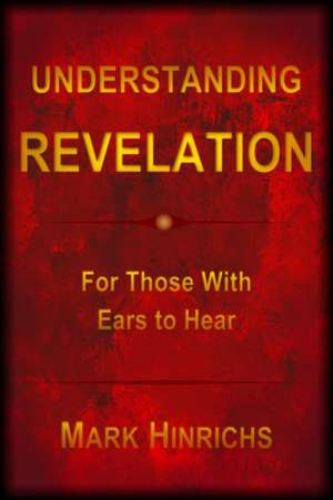 Understanding Revelation de Mark Howard Hinrichs