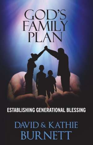 God's Family Plan: Establishing Generational Blessing de Kathie J. Burnett