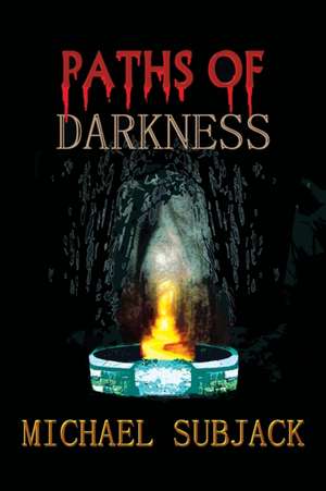 Paths of Darkness de Michael Subjack