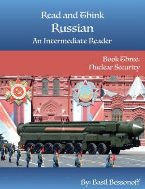 Read and Think Russian An Intermediate Reader Book Three: Nuclear Security de Basil Bessonoff