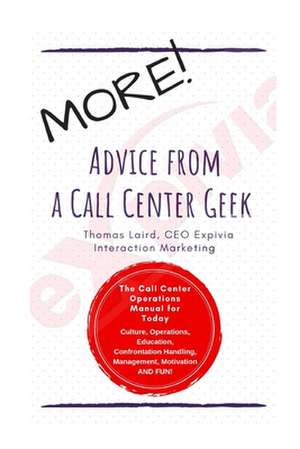 MORE Advice from a Call Center Geek!: Rethinking Call Center Operations 2.0 de Thomas Laird