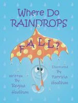 Where Do Raindrops Fall? de Regina Houlihan