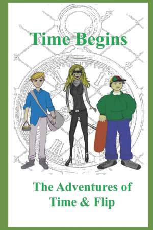 Time Begins: The Adventures of Time & Flip de James Mulcahy