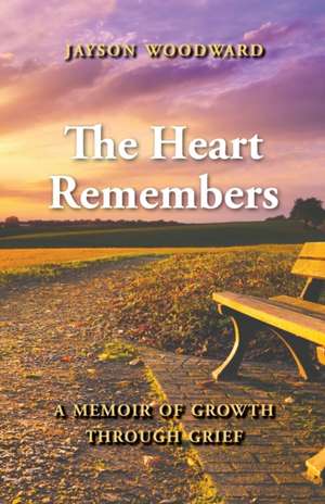 The Heart Remembers de Jayson L Woodward