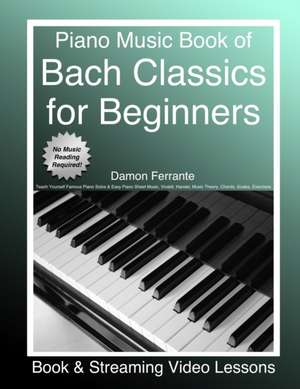 Piano Music Book of Bach Classics for Beginners: Teach Yourself Famous Piano Solos & Easy Piano Sheet Music, Vivaldi, Handel, Music Theory, Chords, Sc de Damon Ferrante