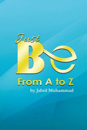 Just Be from A to Z de Jabril Muhammad