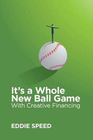 It's a Whole New Ball Game With Creative Financing de W. Eddie Speed