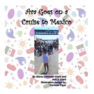 Ava Goes on a Cruise to Mexico de Alicia Coleman-Clark