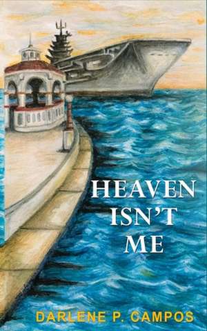 Heaven Isn't Me de Darlene P. Campos