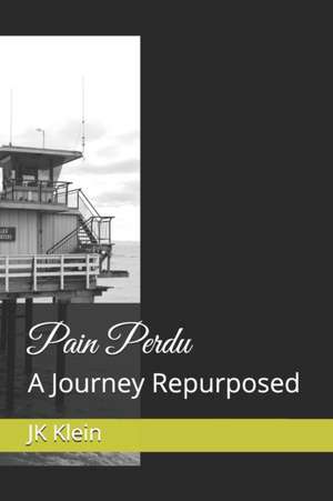 Pain Perdu: A Journey Repurposed de Jk Klein