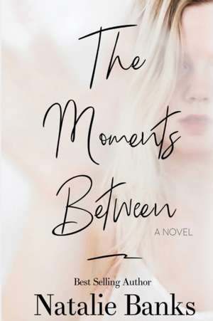 The Moments Between de Natalie Banks