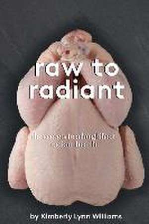 Raw To Radiant de Kimberly Lynn Williams