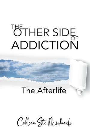 The Other Side of Addiction: The Afterlife de Colleen St. Michaels