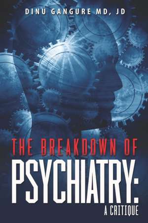 The Breakdown Of Psychiatry: A Critique de Dr. Dinu Gangure