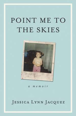 Point Me to the Skies de Jessica Lynn Jacquez