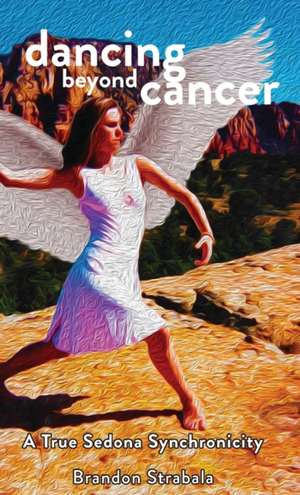 Dancing Beyond Cancer de Brandon J Strabala