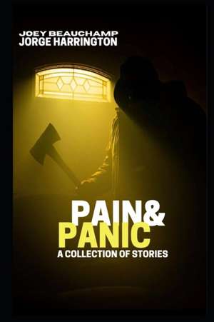 Pain & Panic: A Collection Of Stories de Jorge Harrington