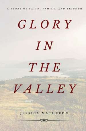 Glory In The Valley de Jessica Matheron