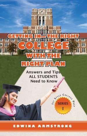 GETTING IN- THE RIGHT COLLEGE WITH THE RIGHT PLAN de Edwina Armstrong