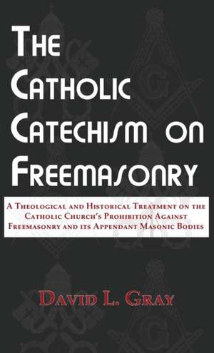 The Catholic Catechism on Freemasonry de David L Gray