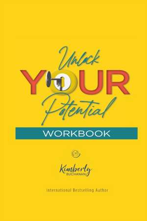 Unlock Your Potential Workbook de Kimberly S Buchanan