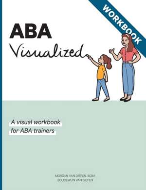 ABA Visualized Workbook 2nd Edition de Morgan BCBA van Diepen