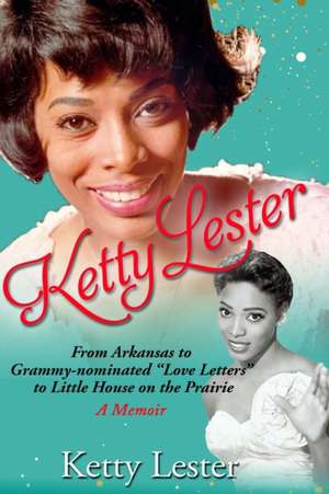 Ketty Lester: From Arkansas To Grammy Nominated Love Letters to Little House on the Prairie de Ketty Lester